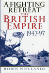 A FIGHTING RETREAT THE BRITISH EMPIRE 1947-97