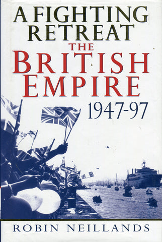 A FIGHTING RETREAT THE BRITISH EMPIRE 1947-97