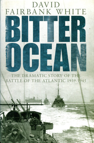 BITTER OCEAN The Dramatic Story of the Battle of the Atlantic 1939-1945