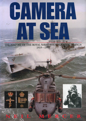 Camera at Sea The History of the Royal Navy Photographic Branch 1919-1998