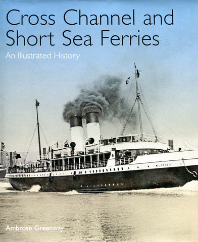 Cross Channel and Short Sea Ferries An Illustrated History