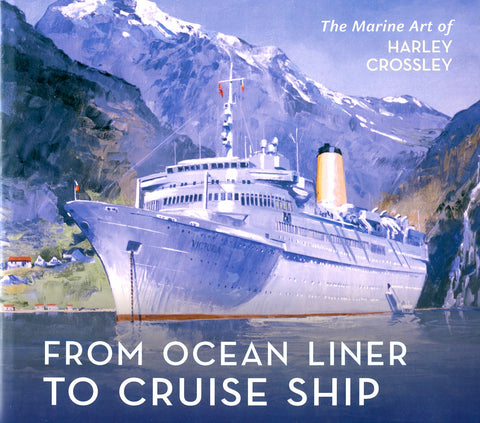 The Marine Art of Harley Crossley From Ocean Liner to Cruise Ship