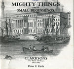 MIGHTY THINGS FROM SMALL BEGINNINGS; CLARKSONS THE FIRST 150 YEARS