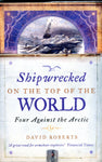 SHIPWRECKED ON THE TOP OF THE WORLD Four against the Arctic