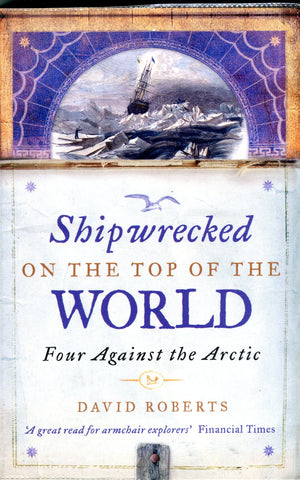 SHIPWRECKED ON THE TOP OF THE WORLD Four against the Arctic