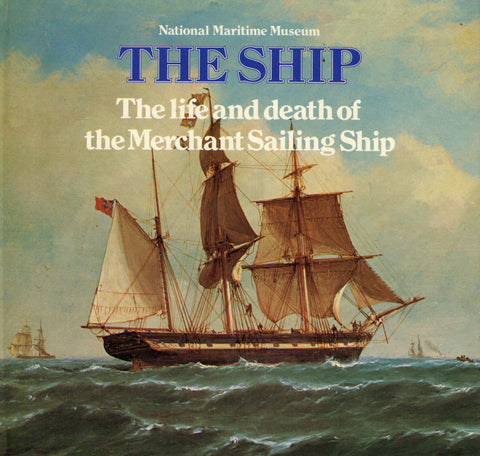 THE SHIP  The life and death of the Merchant Sailing Ship