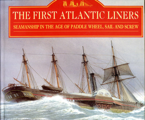 The First Atlantic Liners Seamanship in the Age of Paddle Wheel, Sail and Screw